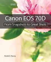 Canon EOS 70D: From Snapshots to Great Shots