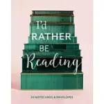 I’D RATHER BE READING: 20 NOTECARDS & ENVELOPES: (BOOK LOVER’S GIFT, BLANK NOTECARD SET, LITERARY BIRTHDAY GIFT)