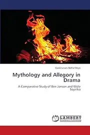 Mythology and Allegory in Drama: A Comparative Study of Ben Jonson and Wole Soyinka
