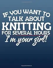 If You Want To Talk About Knitting For Several Hours I'm Your Girl: Knitting Pattern Paper 4:5 Ratio - Create Your Own Knitting Patterns.