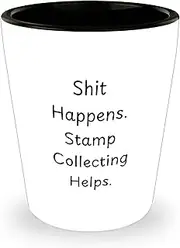 Funny Quote Shit Happens Stamp Collecting Helps Stamp Collecting Gifts for Men or Women Friends Family Shot Glass Unique Christmas Unique Gift Ideas