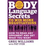 BODY LANGUAGE SECRETS TO WIN MORE NEGOTIATIONS: HOW TO READ ANY OPPONENT AND GET WHAT YOU WANT