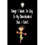 THINGS I WANT TO SAY TO MY CHEERLEADERS PLAYERS BUT I CAN’’T: GREAT GIFT FOR AN AMAZING CHEERLEADER COACH AND CHEERLEADER COACHING EQUIPMENT CHEERLEADE