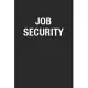 Job Security: Blank Lined Notebook Journal for Writing Notes & To-Do Lists. Great Appreciation Gift for coworkers, Colleagues, and S