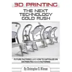 3D PRINTING: THE NEXT TECHNOLOGY GOLD RUSH