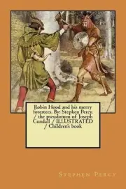 Robin Hood and his merry foresters. By: Stephen Percy. / the pseudonym of Joseph