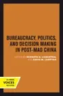 Bureaucracy, Politics, and Decision Making in Post-Mao China (Studies on China)