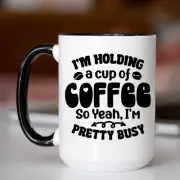 Coffee Mug, So Yeah I’m Pretty Busy Coffee Mug, Funny Coffee Cup