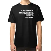 Charisma, Uniqueness, Nerve, and Talent. T-shirt