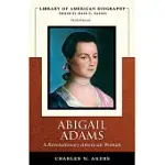 ABIGAIL ADAMS: A REVOLUTIONARY AMERICAN WOMAN