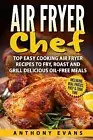 Air Fryer Chef Top Easy Cooking Air Fryer Recipes Fry Roast by Evans Anthony
