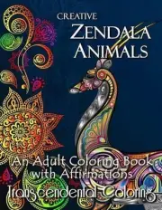 Creative Zendala Animals: An Adult Coloring Book with Affirmations by Transcende