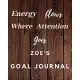 Energy Flows Where Attention Goes Zoe’’s Goal Journal: 2020 New Year Planner Goal Journal Gift for Zoe / Notebook / Diary / Unique Greeting Card Altern