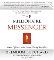 The Millionaire Messenger : Make a Difference and a Fortune Sharing Your Advi...