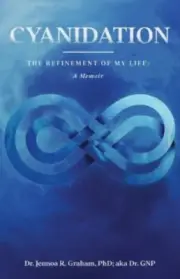 Cyanidation : The Refinement of My Life: A Memoir by Jennoa R. Graham (2021,...