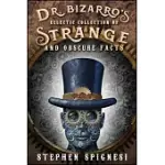 DR. BIZARRO’S ECLECTIC COLLECTION OF STRANGE AND OBSCURE FACTS