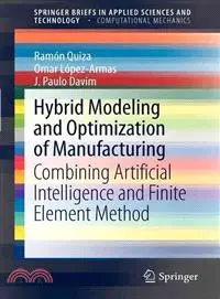 Hybrid Modeling and Optimization of Manufacturing―Combining Artificial Intelligence and Finite Element Method