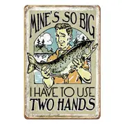 3x Fish Mine's So Big I Have To Use Two Hands Tin Metal Sign Rustic Look Vintage