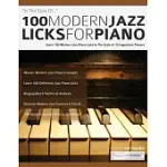 100 MODERN JAZZ LICKS FOR PIANO: LEARN 100 MODERN JAZZ PIANO LICKS IN THE STYLE OF 10 LEGENDARY PLAYERS