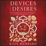 DEVICES AND DESIRES: BESS OF HARDWICK AND THE BUILDING OF ELIZABETHAN ENGLAND