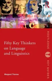 Fifty Key Thinkers on Language and Linguistics (Routledge Key Guides)