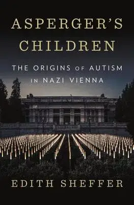 Asperger’s Children: The Origins of Autism in Nazi Vienna