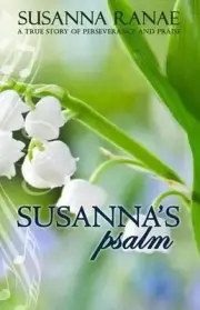 Susanna's Psalm: A True Story of Perserverance and Praise by Susanna Ranae (Engl