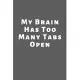 My brain has too many tabs open: Lined Notebook / Journal Gift, 110 Pages, 6x9, Soft Cover, Matte Finish