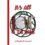 IT’’S ALL FOR THE LOVE OF THE GAME VOLLEYBALL JOURNAL: SPORTS NOTEBOOK JOURNAL GIFT FOR MEN, WOMEN AND KIDS
