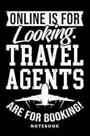 Online Is For Looking - Travel Agents Are For Booking: Notebook, Journal, Diary, Sketch Book