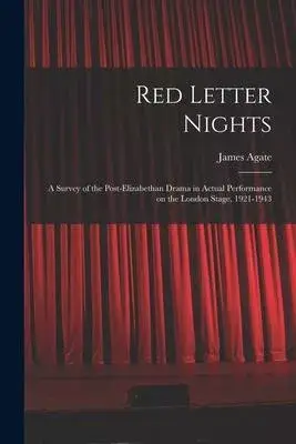 Red Letter Nights: a Survey of the Post-Elizabethan Drama in Actual Performance on the London Stage, 1921-1943