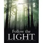 FOLLOW THE LIGHT: HOW GOD REVEALS HIMSELF THROUGH LIGHT