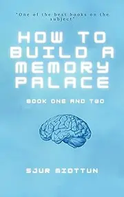 How to build a Memory Palace Book One And Two: Memory Improvement Book Using Cutting Edge Memory Palace Techniques