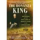 The Bonanza King: John Mackay and the Battle Over the Greatest Riches in the American West