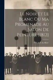 Le Blanc - Le Noir Et Ou Ma Promenade Au Salon De Peinture 1812 - N - P555z