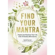 Find Your Mantra: Inspire and Empower Your Life with 75 Positive Affirmations