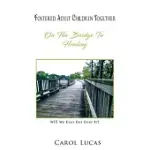 FOSTERED ADULT CHILDREN TOGETHER: ON THE BRIDGE TO HEALING