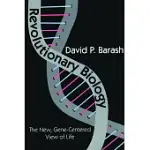 REVOLUTIONARY BIOLOGY: THE NEW, GENE-CENTERED VIEW OF LIFE