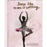 DANCE LIKE NO ONE IS WATCHING EXERCISE JOURNAL: PINK COVER WITH FLOWERS AND DANCING WOMAN