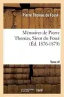 Mmoires de Pierre Thomas, Sieur Du Foss - Tome 4 by Pierre-Thomas Du Foss? (Fren