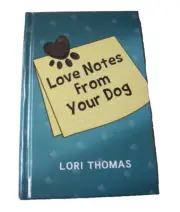 Love Notes From Your Dog by Lori Thomas Hardcover Book, Brand New