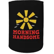 Alcohol Stubby Holder - Morning Handsome - Funny Novelty Birthday Gift Joke Beer Can Bottle