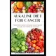 Alkaline Diet for Cancer: Comprehensive Nutrional Guide to Cure and Prevent Cancer