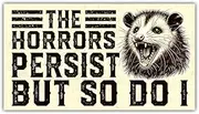 HOSALA (1Pcs - 7.5x4.5 in) The Horrors Persist But So Do I Magnet Bumper, Funny Opossum Car Magnet, Gen Z Meme Truck Vehicle Decoration, Car Accessories, Mental Health Joke Gift for Family, Friends
