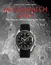 [GREGOIRE ROSSIER] Moonwatch Only: 60 Years of Omega Speedmaster: The Ultimate Omega Speedmaster Guide: 3