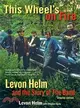 This Wheel's on Fire ― Levon Helm and the Story of the Band