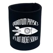 Quantum Physics Its Not Rocket Science - Funny Novelty Stubby Holder