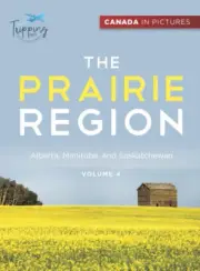 Canada In Pictures: The Prairie Region - Volume 4 - Alberta, Manitoba, and