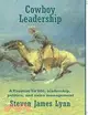 Cowboy Leadership: A Treatise on Life, Leadership, Politics, and Sales Management