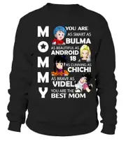 Mommy, you are as smart as bulma, as beatiful as android 18, as cunning as chic… sweatshirt CrewneckHoodie sweatshirt